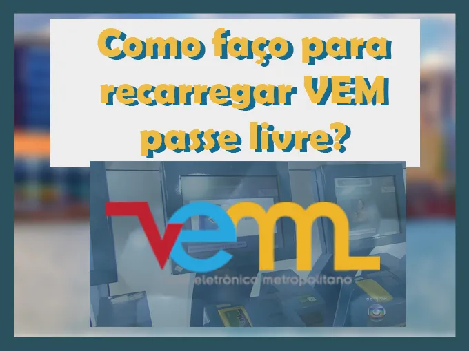 Saiba como fazer para recarregar VEM passe livre Como faço para recarregar VEM passe livre?