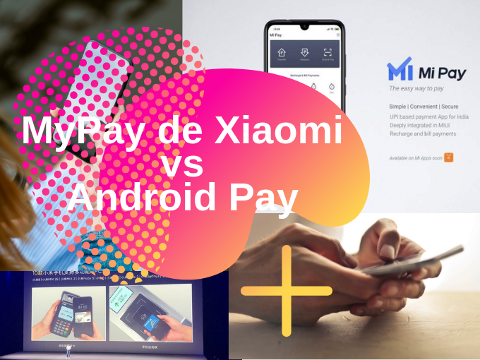 MyPay de Xiaomi vs Android Pay